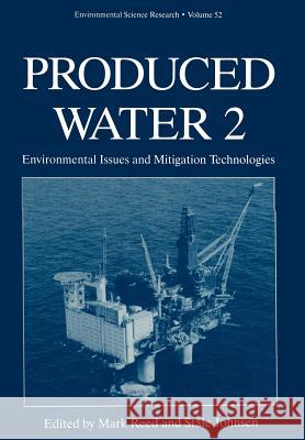 Produced Water 2: Environmental Issues and Mitigation Technologies Reed, Mark 9781461380252 Springer - książka