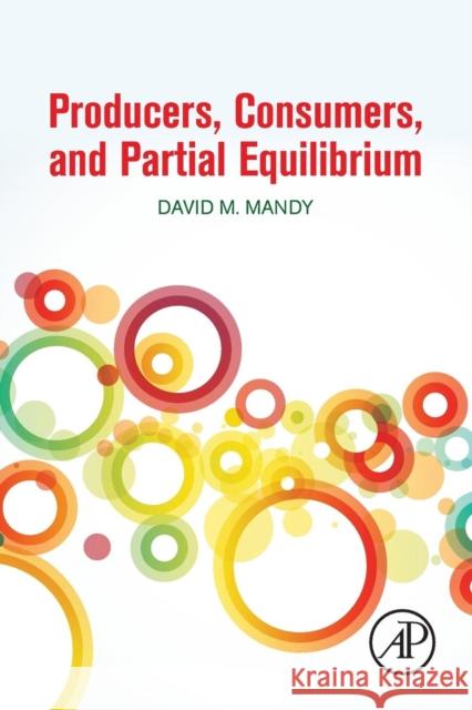 Producers, Consumers, and Partial Equilibrium David Mandy 9780128110232 Academic Press - książka