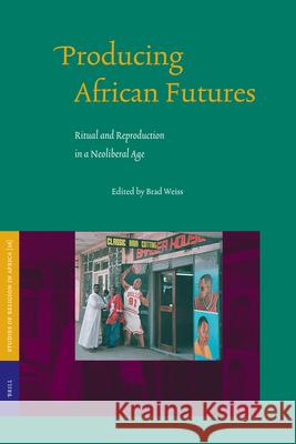 Producing African Futures: Ritual and Reproduction in a Neoliberal Age Brad Weiss B. Weiss Brad Weiss 9789004138605 Brill Academic Publishers - książka