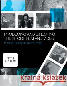Producing and Directing the Short Film and Video Peter Rea 9780415732550 Focal Press - książka