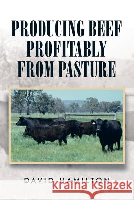 Producing Beef Profitably from Pasture David Hamilton 9781503502031 Xlibris Corporation - książka