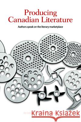 Producing Canadian Literature: Authors Speak on the Literary Marketplace Dobson, Kit 9781554583553 Wilfrid Laurier University Press - książka