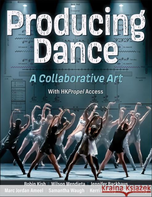 Producing Dance: A Collaborative Art Robin Kish Wilson Mendieta Jennifer Backhaus 9781718207868 Human Kinetics Publishers - książka