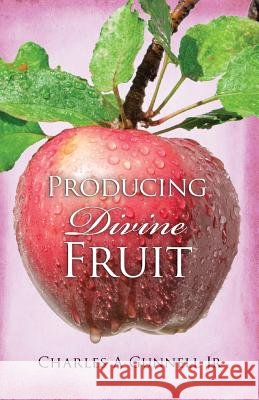 Producing Divine Fruit Charles a. Gunnel 9781518873362 Createspace Independent Publishing Platform - książka