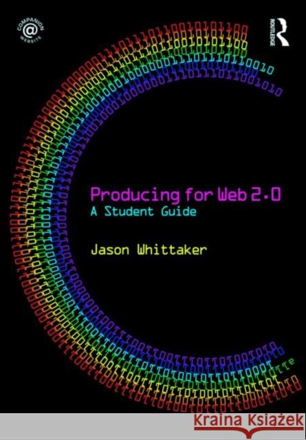 Producing for Web 2.0: A Student Guide Whittaker, Jason 9780415486224  - książka