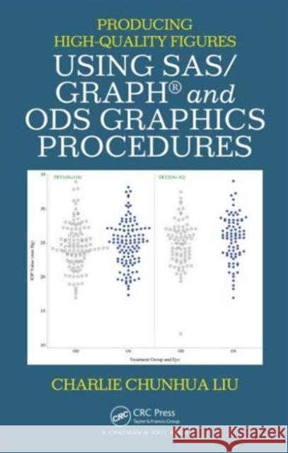 Producing High-Quality Figures Using Sas/Graph(r) and Ods Graphics Procedures Liu, Charlie Chunhua 9781482207019 CRC Press - książka