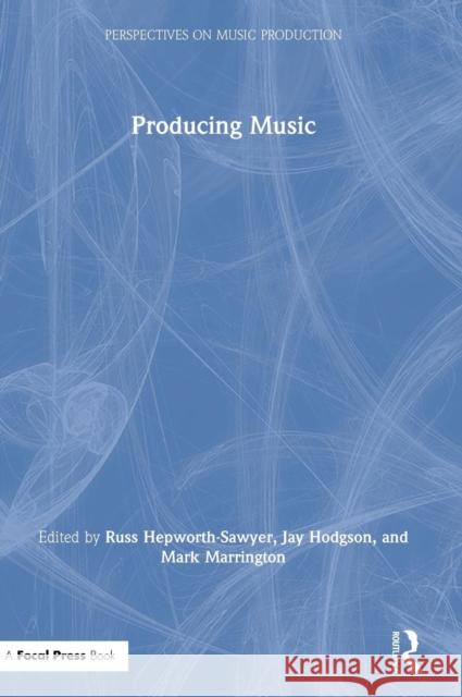 Producing Music Russ Hepworth-Sawyer Jay Hodgson Mark Marrington 9780415789219 Focal Press - książka