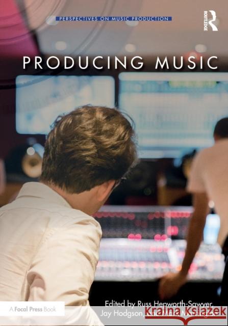 Producing Music Russ Hepworth-Sawyer Jay Hodgson Mark Marrington 9780415789226 Focal Press - książka