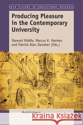 Producing Pleasure in the Contemporary University Stewart Riddle Marcus K. Harmes Patrick Alan Danaher 9789463511773 Sense Publishers - książka