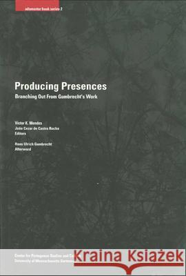Producing Presences, 2: Branching Out from Gumbrecht's Work Mendes, Victor K. 9781933227221 Tagus Press - książka