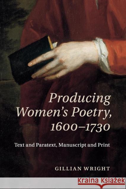 Producing Women's Poetry, 1600-1730: Text and Paratext, Manuscript and Print Wright, Gillian 9781107566774 Cambridge University Press - książka