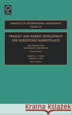Product and Market Development for Subsistence Marketplaces Jose Antonio RosaPh.D., Madhubalan Viswanathan, Joseph L.C. Cheng, Michael A. Hitt 9780762313969 Emerald Publishing Limited - książka