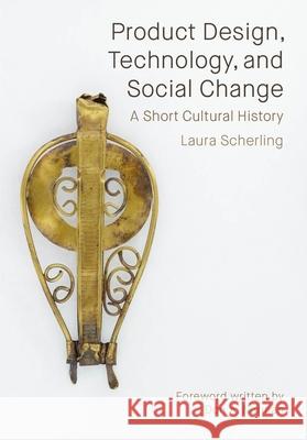 Product Design, Technology, and Social Change: A Short Cultural History Laura Scherling 9781835950227 Intellect - książka