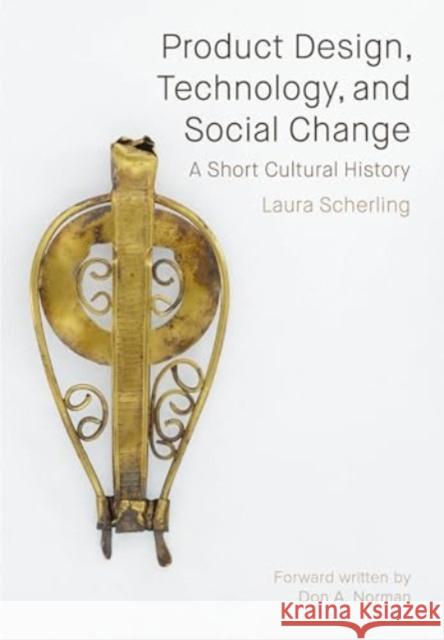 Product Design, Technology, and Social Change: A Short Cultural History Laura Scherling 9781835950234 Intellect - książka