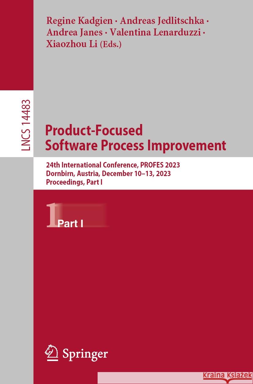 Product-Focused Software Process Improvement: 24th International Conference, Profes 2023, Dornbirn, Austria, December 10-13, 2023, Proceedings, Part I Regine Kadgien Andreas Jedlitschka Andrea Janes 9783031492655 Springer - książka