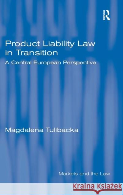 Product Liability Law in Transition: A Central European Perspective Tulibacka, Magdalena 9780754647102 ASHGATE PUBLISHING GROUP - książka