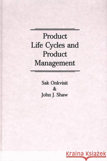Product Life Cycles and Product Management Sak Onkvisit John J. Shaw 9780899303192 Quorum Books - książka