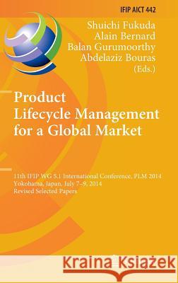 Product Lifecycle Management for a Global Market: 11th Ifip Wg 5.1 International Conference, Plm 2014, Yokohama, Japan, July 7-9, 2014, Revised Select Fukuda, Shuichi 9783662459362 Springer - książka