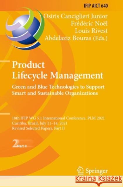 Product Lifecycle Management. Green and Blue Technologies to Support Smart and Sustainable Organizations: 18th IFIP WG 5.1 International Conference, PLM 2021, Curitiba, Brazil, July 11–14, 2021, Revis Osiris Canciglier Fr?d?ric No?l Louis Rivest 9783030944018 Springer - książka