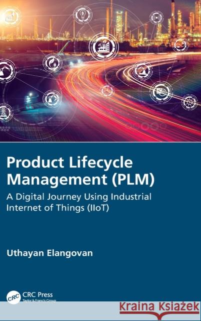 Product Lifecycle Management (Plm): A Digital Journey Using Industrial Internet of Things (Iiot) Uthayan (Engineering Consultant, Tamilnadu, India) Elangovan 9780367431242 CRC Press - książka