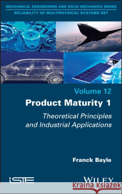 Product Maturity 1: Theoretical Principles and Industrial Applications Franck Bayle 9781786307392 Wiley-Iste - książka