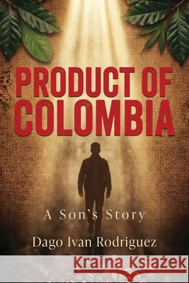 Product of Colombia: A Son's Story Ivan Rodriguez 9781961093904 Silversmith Press - książka