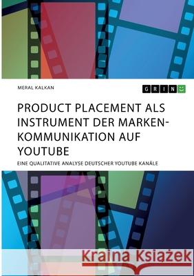 Product Placement als Instrument der Markenkommunikation auf YouTube: Eine qualitative Analyse deutscher YouTube Kanäle Kalkan, Meral 9783346321633 Grin Verlag - książka