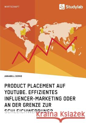 Product Placement auf YouTube. Effizientes Influencer-Marketing oder an der Grenze zur Schleichwerbung? Annabell Domke 9783960951773 Studylab - książka