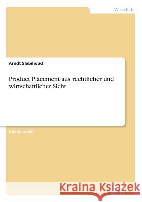 Product Placement aus rechtlicher und wirtschaftlicher Sicht Arndt Slabihoud 9783838622248 Diplom.de - książka