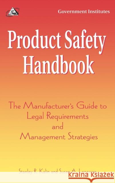 Product Safety Handbook: The Manufacturer's Guide to Legal Requirements and Management Strategies Kalin, Stanley R. 9780865876835 Government Institutes - książka