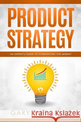 Product Strategy: An Expert's Guide to Dominating the Market Gary Metcalfe 9781793834621 Independently Published - książka