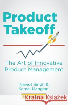 Product Takeoff: The Art of Innovative Product Management Navjot Singh, Kamal Manglani 9781600052781 Happy about - książka