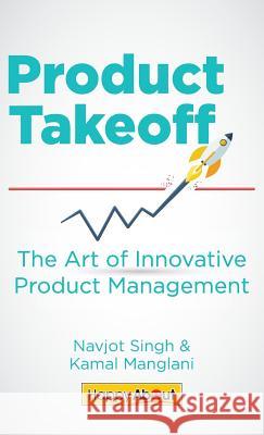 Product Takeoff: The Art of Innovative Product Management Navjot Singh, Kamal Manglani 9781600052798 Happy about - książka