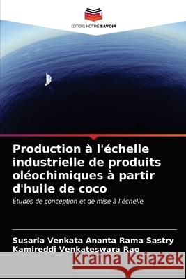 Production à l'échelle industrielle de produits oléochimiques à partir d'huile de coco Sastry, Susarla Venkata Ananta Rama 9786203516784 Editions Notre Savoir - książka