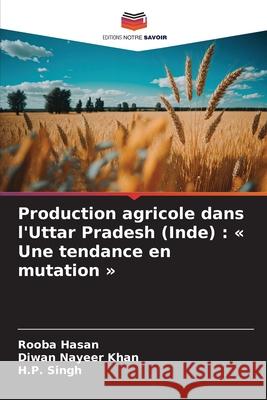 Production agricole dans l'Uttar Pradesh (Inde): Une tendance en mutation Rooba Hasan Diwan Nayeer Khan H. P. Singh 9786209182839 Editions Notre Savoir - książka