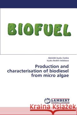 Production and characterisation of biodiesel from micro algae Kankia Abdullahi Isyaku 9783659609152 LAP Lambert Academic Publishing - książka
