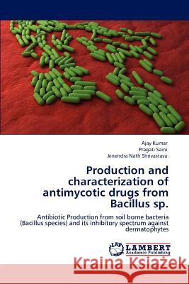 Production and characterization of antimycotic drugs from Bacillus sp. Kumar, Ajay 9783847370253 LAP Lambert Academic Publishing AG & Co KG - książka