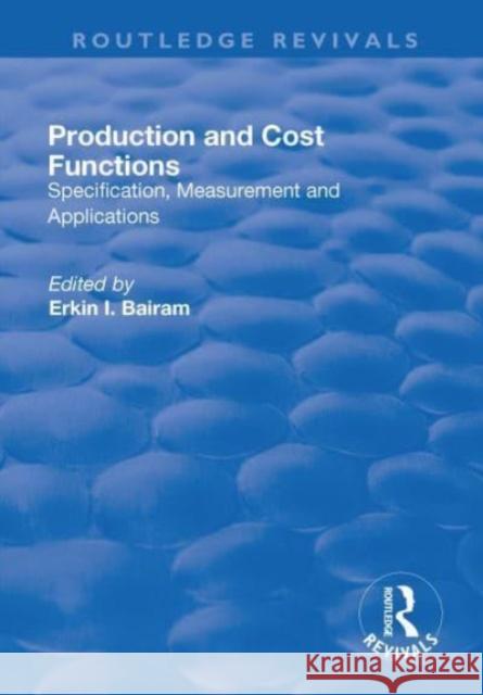 Production and Cost Functions: Specification, Measurement and Applications: Specification, Measurement and Applications Bairam, Erkin 9781138716285 TAYLOR & FRANCIS - książka