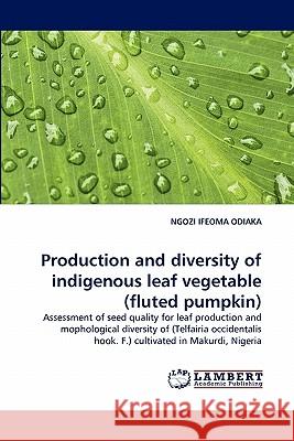 Production and Diversity of Indigenous Leaf Vegetable (Fluted Pumpkin) Ngozi Ifeoma Odiaka 9783843373333 LAP Lambert Academic Publishing - książka