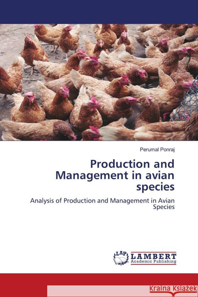 Production and Management in avian species Ponraj, Perumal 9786139994328 LAP Lambert Academic Publishing - książka