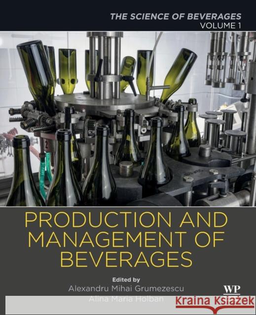 Production and Management of Beverages: Volume 1. the Science of Beverages Alexandru Grumezescu Alina Maria Holban 9780128152607 Woodhead Publishing - książka