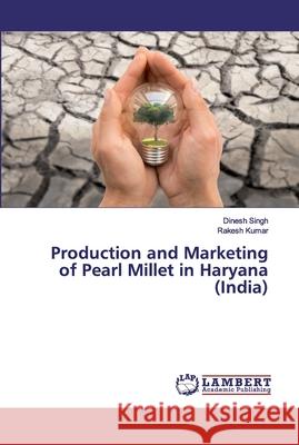 Production and Marketing of Pearl Millet in Haryana (India) Singh, Dinesh; Kumar, Rakesh 9783659886591 LAP Lambert Academic Publishing - książka