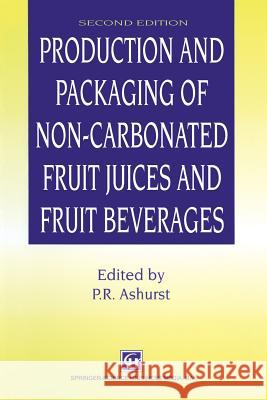 Production and Packaging of Non-Carbonated Fruit Juices and Fruit Beverages P. R. Ashurst 9781461353195 Springer - książka