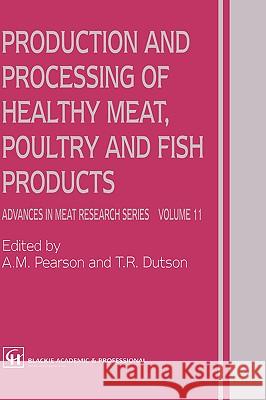 Production and Processing of Healthy Meat, Poultry and Fish Products A. M. Pearson T. R. Dutson 9780751403909 Aspen Publishers - książka