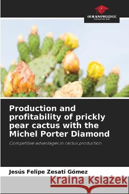 Production and profitability of prickly pear cactus with the Michel Porter Diamond Jesus Felipe Zesati Gomez   9786206082484 Our Knowledge Publishing - książka