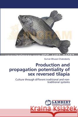 Production and propagation potentiality of sex reversed tilapia Suman Bhusan Chakraborty 9783659197482 LAP Lambert Academic Publishing - książka