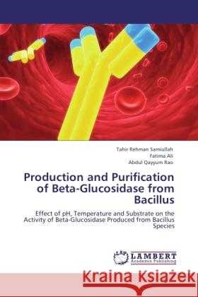 Production and Purification of Beta-Glucosidase from Bacillus Samiullah, Tahir Rehman, Ali, Fatima, Rao, Abdul Qayyum 9783846526347 LAP Lambert Academic Publishing - książka