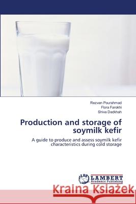 Production and storage of soymilk kefir Pourahmad, Rezvan 9783659350597 LAP Lambert Academic Publishing - książka