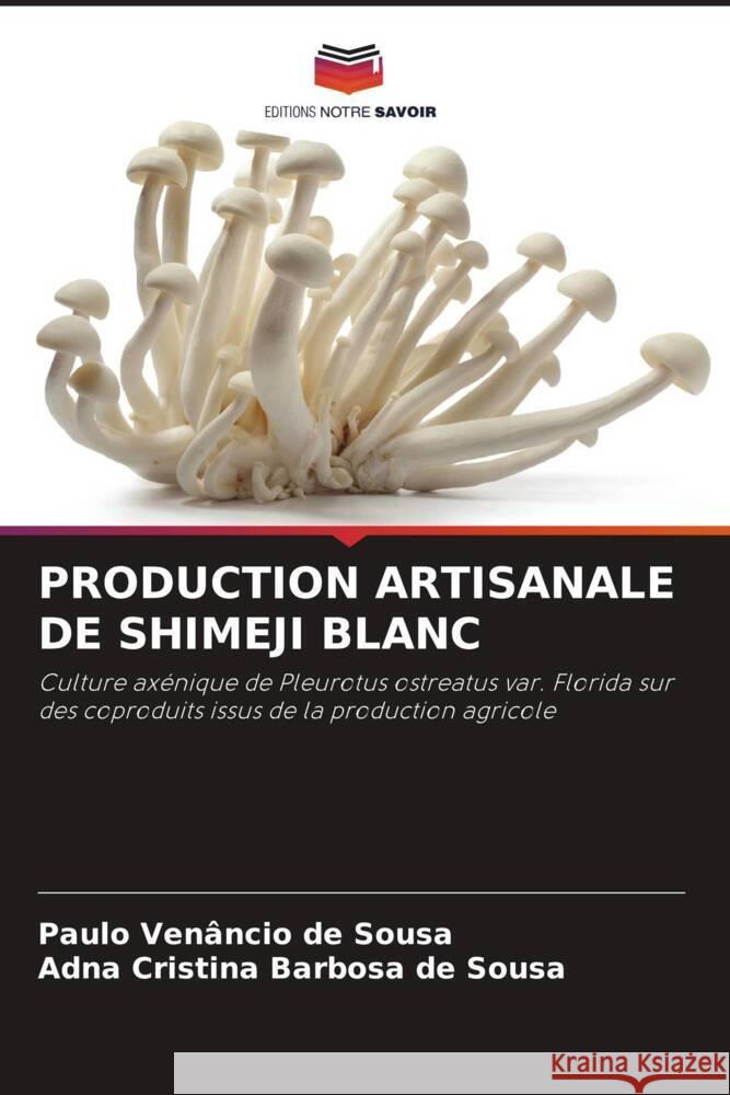 PRODUCTION ARTISANALE DE SHIMEJI BLANC de Sousa, Paulo Venâncio, de Sousa, Adna Cristina Barbosa 9786208640583 Editions Notre Savoir - książka