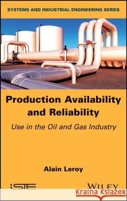 Production Availability and Reliability: Use in the Oil and Gas Industry Alain Leroy 9781786301680 Wiley-Iste - książka